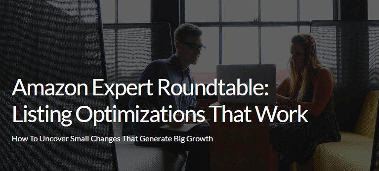 Amazon Expert Roundtable: Listing Optimizations That Work