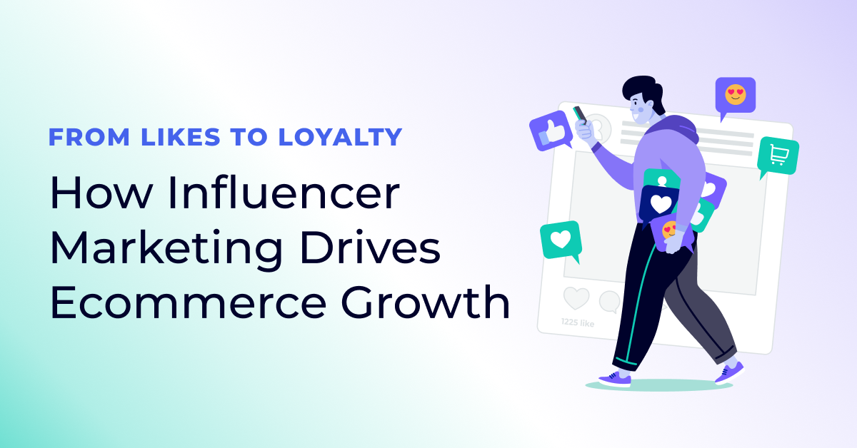 How influencer marketing boosts ecommerce sales & visibility