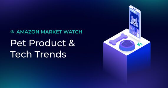 Amazon Market Watch: Pet Products & Tech Trends
