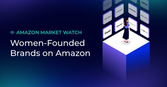 Amazon Market Watch: Women-founded brands exceed 10 million sales in 30 days