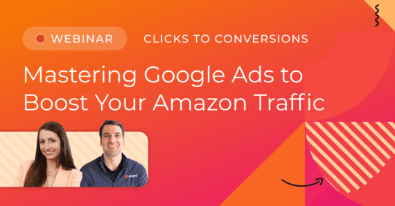 Clicks to Conversions: Mastering Google Ads to Boost Your Amazon Traffic